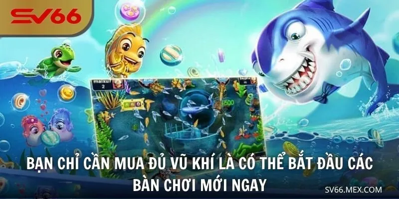 Bạn chỉ cần mua đủ vũ khí là có thể bắt đầu các bàn chơi mới ngay