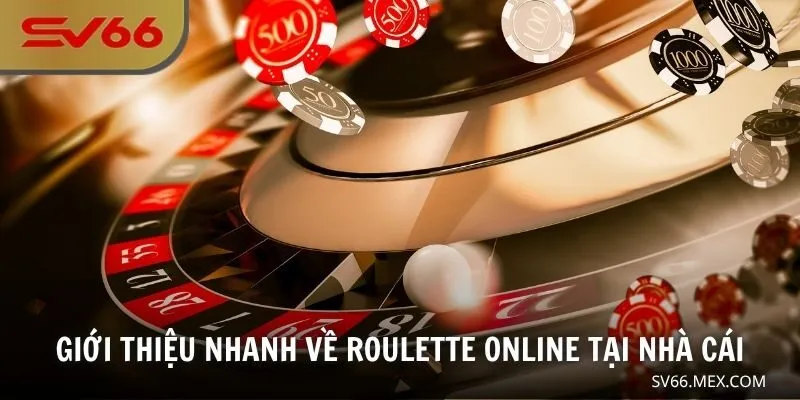 Giới thiệu nhanh về Roulette online tại nhà cái