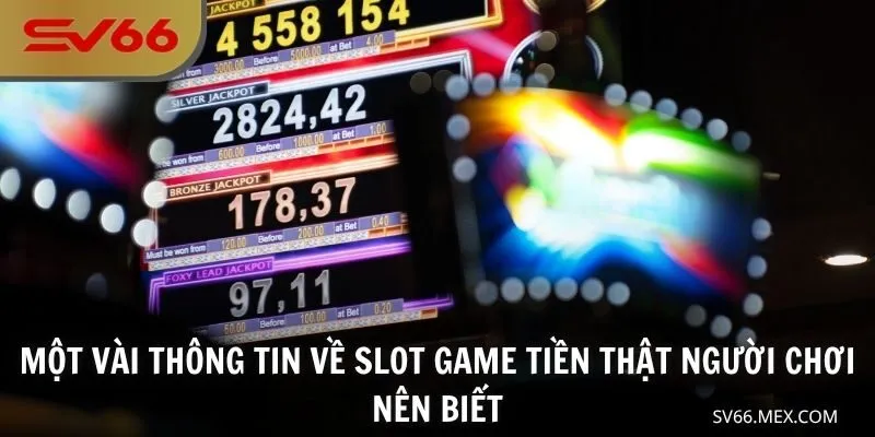 Một vài thông tin về slot game tiền thật người chơi nên biết
